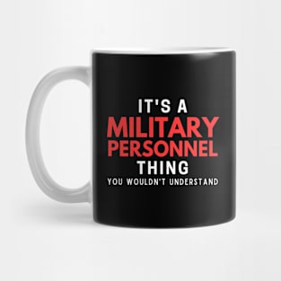 It's A Military Personnel Thing You Wouldn't Understand Mug